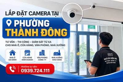 Lắp đặt camera tại phường Thành Đông – Tư vấn, thi công theo nhu cầu